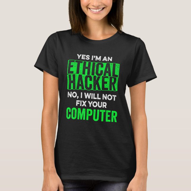 Ethical Hacker Computer Cybersecurity IT Pen Teste T-Shirt (Front)