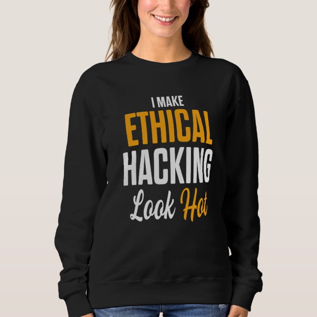 Ethical Hacker Cybersecurity It Pen Tester  25 Sweatshirt (Front)