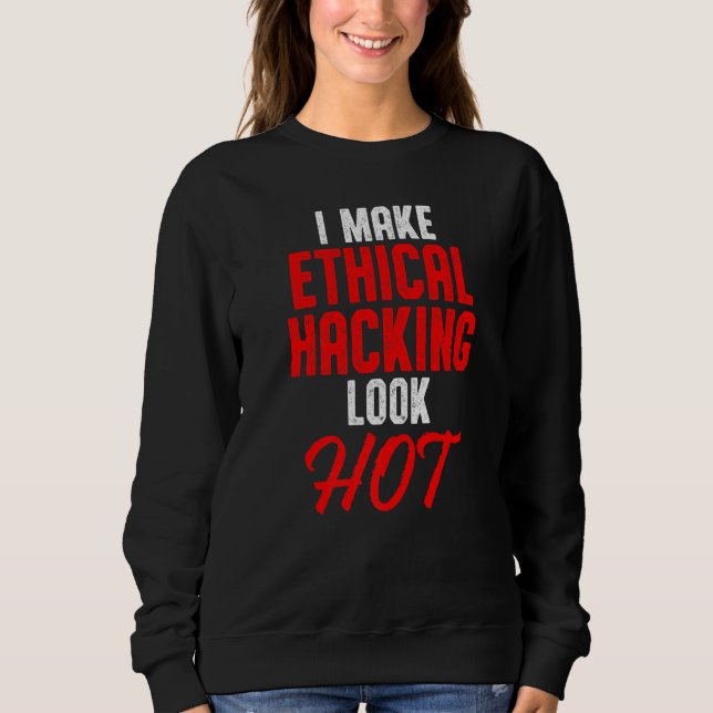 Ethical Hacker Cybersecurity It Pen Tester  27 Sweatshirt (Front)