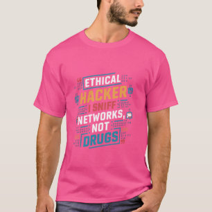 Ethical Hacker I Sniff Networks Not Drugs Funny Hu T-Shirt