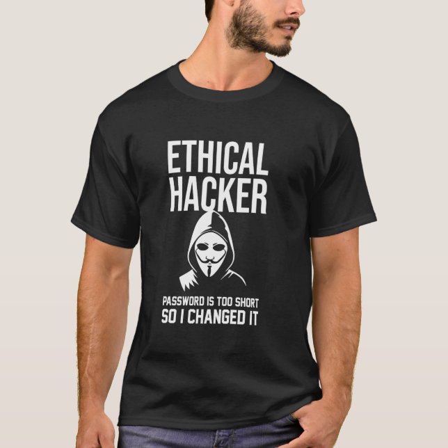 Ethical Hacker Password Too Short I Changed It Sar T-Shirt (Front)