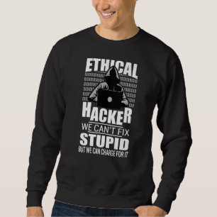 Ethical Hacker We Can´t Fix Stupid Computer Securi Sweatshirt