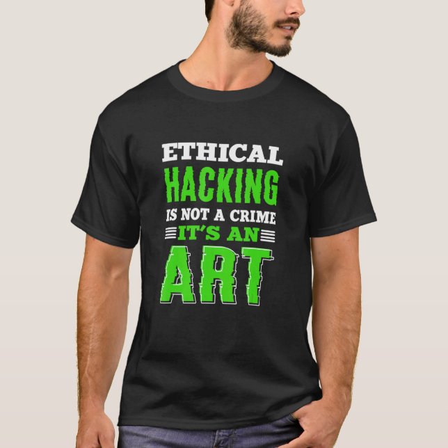 Ethical Hacking White Hat Hacker Cyber Security Ex T-Shirt (Front)