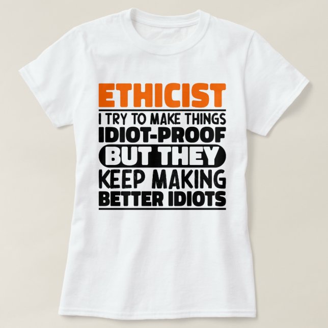 Ethicist I Try To Make Things Funny Sayings  T-Shirt (Design Front)