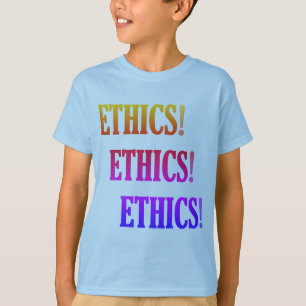 "Ethics! Ethics! Ethics!" T-Shirt