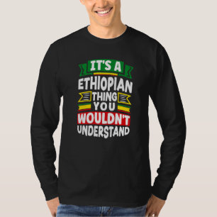 Ethiopia Ethiopian Ethiopia Flag Its A Ethiopian T T-Shirt