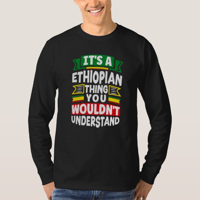 Ethiopia Ethiopian Ethiopia Flag Its A Ethiopian T T-Shirt (Front)
