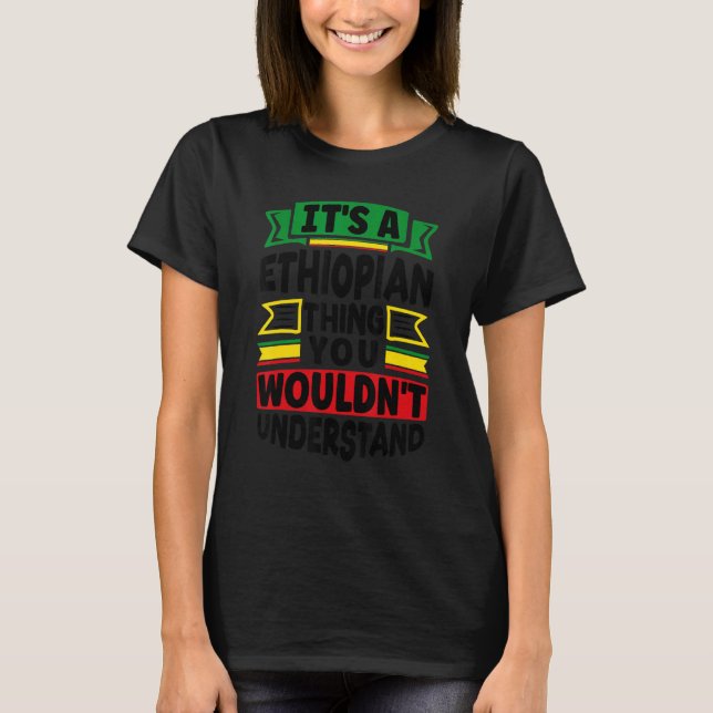 Ethiopia Ethiopian Ethiopia Flag Its A Ethiopian T T-Shirt (Front)