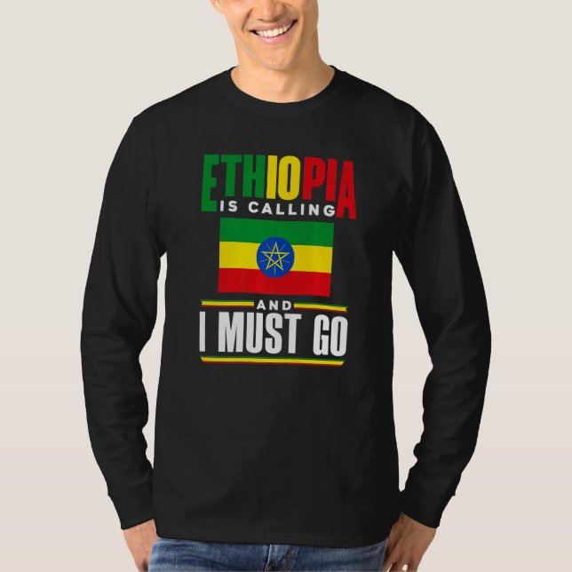 Ethiopia Ethiopian Ethiopia Is Calling And I Must  T-Shirt (Front)