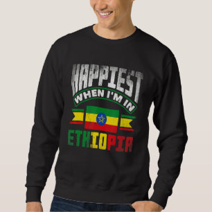 Ethiopia Ethiopian Happiest When Im In Ethiopia 1 Sweatshirt