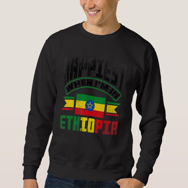 Ethiopia Ethiopian Happiest When Im In Ethiopia Sweatshirt (Front)