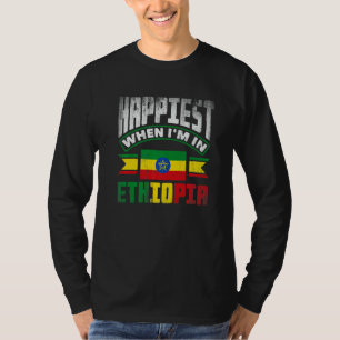 Ethiopia Ethiopian Happiest When Im In Ethiopia   T-Shirt