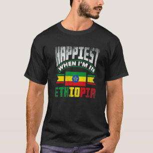 Ethiopia Ethiopian Happiest When Im In Ethiopia   T-Shirt
