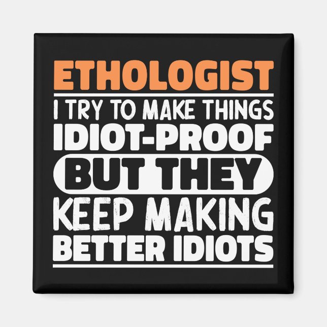 Ethologist I Try To Make Things Funny Sayings  Magnet (Front)