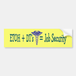 ETOH Job Security--Funny Nurse Gifts Bumper Sticker