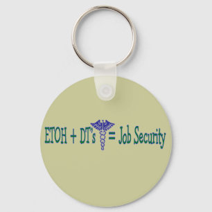 ETOH Job Security--Funny Nurse Gifts Key Ring