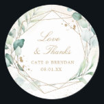 Eucalyptus Greenery Gold Geometric Wedding Favour Classic Round Sticker<br><div class="desc">Modern wedding favour sticker featuring eucalyptus leaves and greenery surrounding a faux gold geometric frame.  Inside is "Love and Thanks" along with your names and date in a gold tone,  over a pastel watercolor wash.  This elegant,  rustic design is great for a botanical themed wedding in the summer.</div>