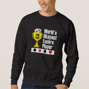 Euchre - Euchre Card Game Okayest Player Sweatshirt
