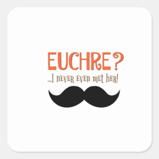 EUCHRE? I Never Even Met Her! Square Sticker