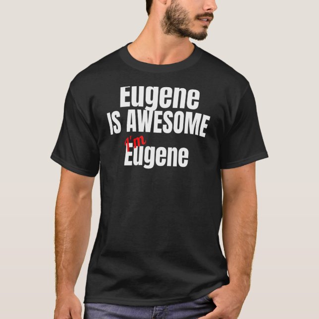 Eugene is Awesome I'm Awesome Funny T-Shirt (Front)