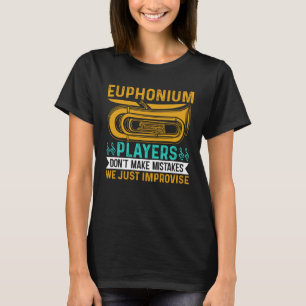 Euphonium Players Don t Make Mistakes We just Impr T-Shirt