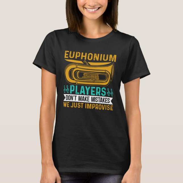 Euphonium Players Don t Make Mistakes We just Impr T-Shirt (Front)