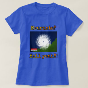 Evacuate? Hell yeah!!! T-Shirt