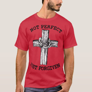 Evangelism Forgiveness Salvation Not Perfect Just T-Shirt
