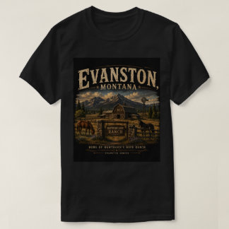 Evanston, Montana: Where Second Chances Begin T-Shirt