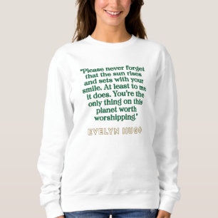 Evelyn Hugo Quote - Sun rises with your smile Sweatshirt