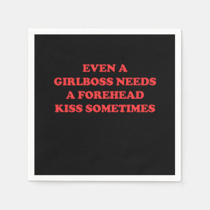 Even A Girlboss Needs A Forehead Kiss Sometimes Napkin