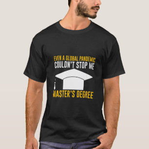 Even A Global Pandemic Couldn't Stop Me Master's D T-Shirt
