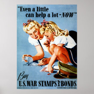 Even A Little Can Help A Lot NOW! US War Bonds Poster
