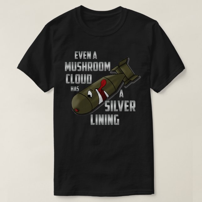 Even a mushroom cloud has a silver lining bomb des T-Shirt (Design Front)