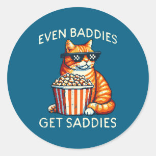 Even Baddies Get Saddies Cat Funny Saying Men Wome Classic Round Sticker