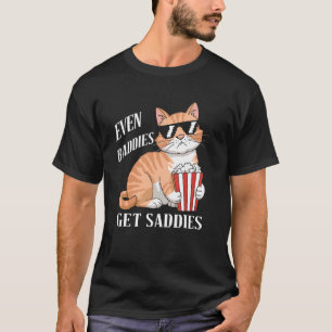 Even Baddies Get Saddies Cat Meme Tee Funny Cat Jo