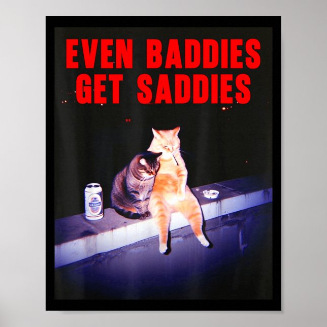 Even Baddies Get Saddies Funny Cat Meme Aesthetic  Poster (Front)