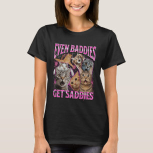 Even Baddies Get Saddies Funny Cat Meme Bootleg Gr T-Shirt