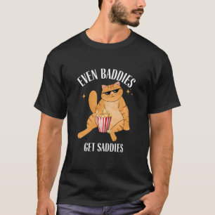 Even Baddies Get Saddies Funny Cat Meme  T-Shirt