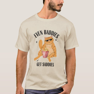 Even Baddies Get Saddies Funny Cat Meme  T-Shirt