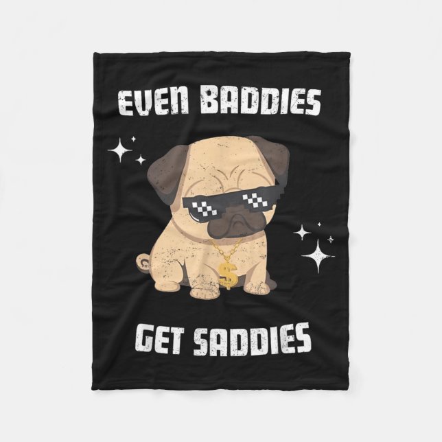 Even Baddies Get Saddies Funny Dog Meme Pug Lover Fleece Blanket (Front)