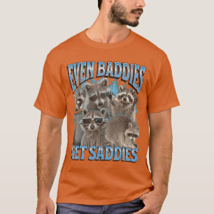 Even Baddies Get Saddies Funny Raccoon Meme Bootle T-Shirt