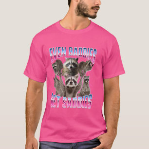 Even Baddies Get Saddies Funny Racoon Meme T-Shirt