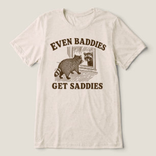 Even Baddies Get Saddies Funny Racoon Tri-Blend Shirt