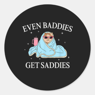Even Baddies Get Saddies Mental Health Awareness F Classic Round Sticker