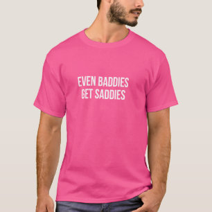 Even Baddies Get Saddies - T-Shirt