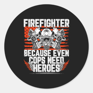 Even Cops Need Heroes Fireman Gift Proud Firefight Classic Round Sticker