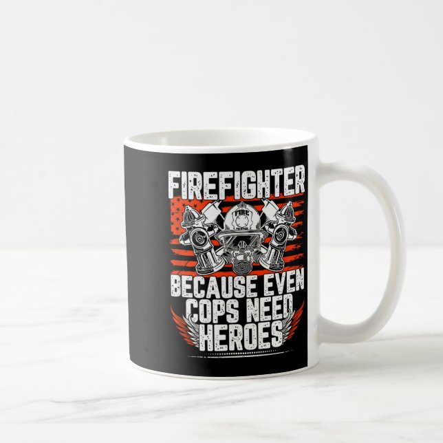 Even Cops Need Heroes Fireman Gift Proud Firefight Coffee Mug (Right)