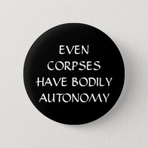 Even Corpses Have Bodily Autonomy White  6 Cm Round Badge