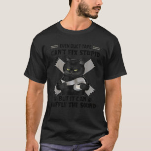 Even Duct Tape Can t Fix Stupid Funny Sarcastic Bl T-Shirt